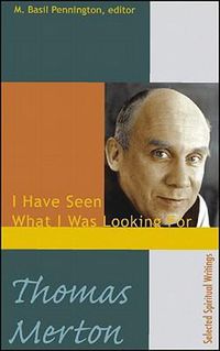 Cover image for Thomas Merton: I Have Seen What I was Looking For