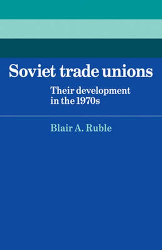 Cover image for Soviet Trade Unions: Their Development in the 1970s