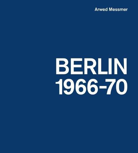Cover image for Arwed Messmer: Berlin 66-70