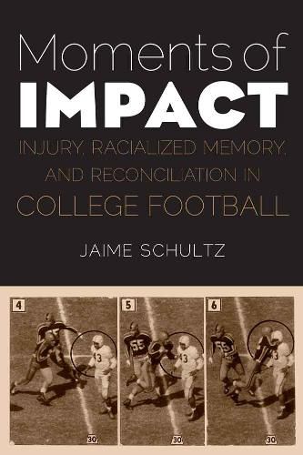 Cover image for Moments of Impact: Injury, Racialized Memory, and Reconciliation in College Football