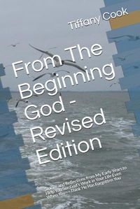 Cover image for From The Beginning God - Revised Edition: Stories and Reflections from My Early Years to Help You See God's Work in Your Life Even When You Think He Has Forgotten You
