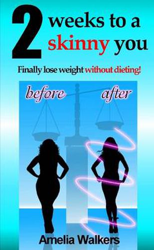 Two Weeks to a Skinny You: Finally Lose Weight without Dieting!