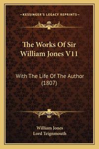 Cover image for The Works of Sir William Jones V11: With the Life of the Author (1807)