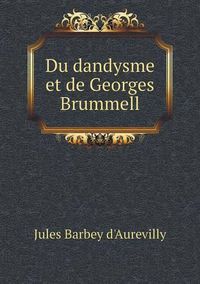 Cover image for Du dandysme et de Georges Brummell