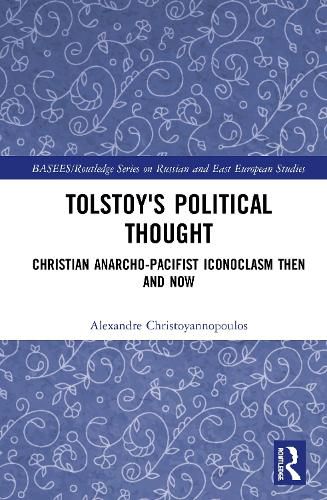 Cover image for Tolstoy's Political Thought: Christian Anarcho-Pacifist Iconoclasm Then and Now
