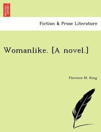 Cover image for Womanlike. [A Novel.]