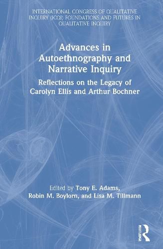 Advances in Autoethnography and Narrative Inquiry: Reflections on the Legacy of Carolyn Ellis and Arthur Bochner