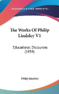 Cover image for The Works of Philip Lindsley V1: Educational Discourses (1859)