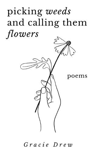 Cover image for Picking Weeds and Calling Them Flowers