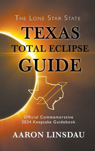 Texas Total Eclipse Guide: Official Commemorative 2024 Keepsake Guidebook