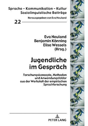 Cover image for Jugendliche Im Gespraech: Forschungskonzepte, Methoden Und Anwendungsfelder Aus Der Werkstatt Der Empirischen Sprachforschung