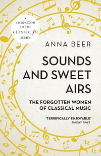 Cover image for Sounds and Sweet Airs: The Forgotten Women of Classical Music