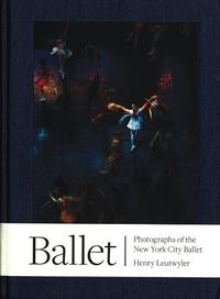 Cover image for Henry Leutwyler: Ballet - Photographs of the New York City Ballet