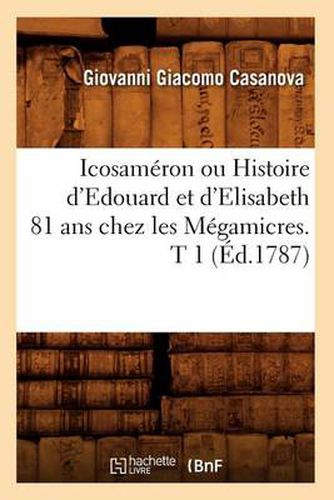 Cover image for Icosameron Ou Histoire d'Edouard Et d'Elisabeth 81 ANS Chez Les Megamicres. T 1 (Ed.1787)