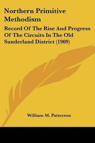 Cover image for Northern Primitive Methodism: Record of the Rise and Progress of the Circuits in the Old Sunderland District (1909)