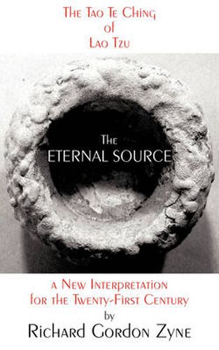 Cover image for THE Eternal Source: The Tao Te Ching of Lao Tzu, a New Interpretation for the Twenty-first Century