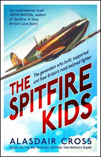 Cover image for The Spitfire Kids: The generation who built, supported and flew Britain's most beloved fighter