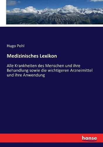 Cover image for Medizinisches Lexikon: Alle Krankheiten des Menschen und ihre Behandlung sowie die wichtigeren Arzneimittel und ihre Anwendung