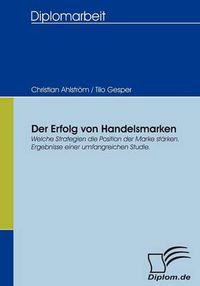 Cover image for Der Erfolg von Handelsmarken: Welche Strategien die Position der Marke starken. Ergebnisse einer umfangreichen Studie.