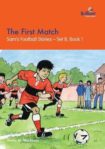 The First Match: Sam's Football Stories - Set B, Book 1