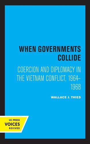 Cover image for When Governments Collide: Coercion and Diplomacy in the Vietnam Conflict, 1964-1968