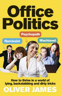 Cover image for Office Politics: How to Thrive in a World of Lying, Backstabbing and Dirty Tricks