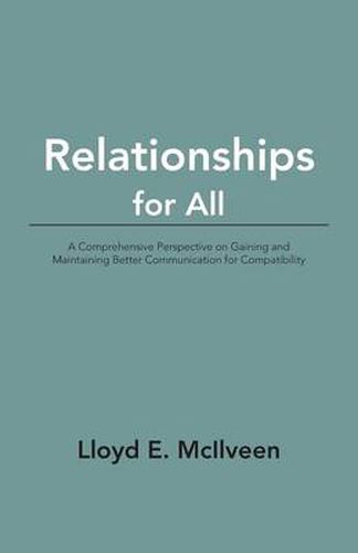 Cover image for Relationships for All: A Comprehensive Perspective on Gaining and Maintaining Better Communication for Compatibility