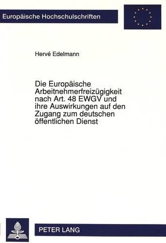 Cover image for Die Europaeische Arbeitnehmerfreizuegigkeit Nach Art. 48 Ewgv Und Ihre Auswirkungen Auf Den Zugang Zum Deutschen Oeffentlichen Dienst