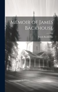 Cover image for Memoir of James Backhouse