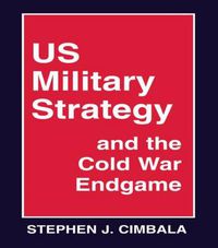 Cover image for US Military Strategy and the Cold War Endgame