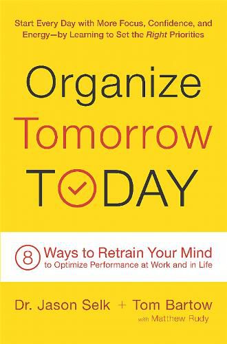 Cover image for Organize Tomorrow Today: 8 Ways to Retrain Your Mind to Optimize Performance at Work and in Life