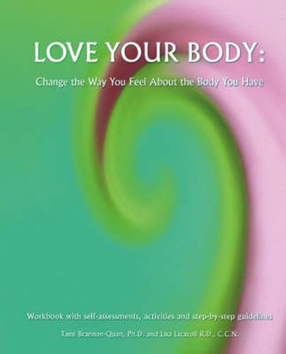 Cover image for Love Your Body: Change the Way You Feel About the Body You Have