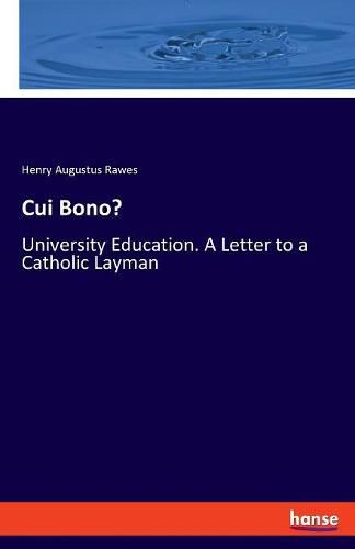 Cover image for Cui Bono?: University Education. A Letter to a Catholic Layman