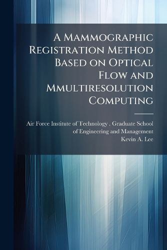 Cover image for A Mammographic Registration Method Based on Optical Flow and Mmultiresolution Computing