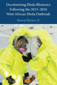 Cover image for Decolonizing Ebola Rhetorics Following the 2013-2016 West African Ebola Outbreak
