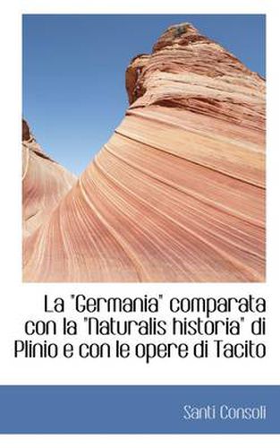 Cover image for La \"Germania\" Comparata Con La \"Naturalis Historia\" Di Plinio E Con Le Opere Di Tacito