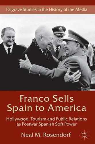 Cover image for Franco Sells Spain to America: Hollywood, Tourism and Public Relations as Postwar Spanish Soft Power