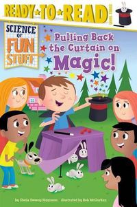 Cover image for Pulling Back the Curtain on Magic!: Ready-To-Read Level 3