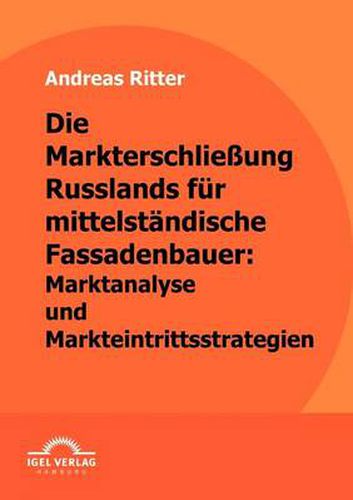 Cover image for Die Markterschliessung Russlands fur mittelstandische Fassadenbauer: Marktanalyse und Markteintrittsstrategien