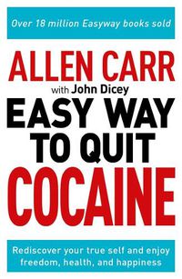 Cover image for Allen Carr: The Easy Way to Quit Cocaine: Rediscover Your True Self and Enjoy Freedom, Health, and Happiness