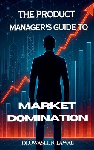 Cover image for The Product Manager's Guide To Market Domination