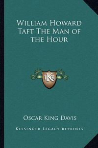 Cover image for William Howard Taft the Man of the Hour