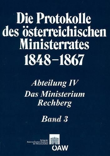 Cover image for Die Protokolle Des Osterreichischen Ministerrates 1848-1867 Abteilung IV: Das Ministerium Rechberg Band 3: 21. Oktober 1860 - 2. Februar 1861