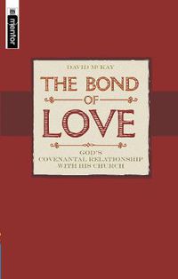 Cover image for The Bond of Love: God's Covenantal Relationship with the church