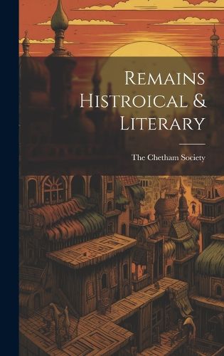 Cover image for Remains Histroical & Literary