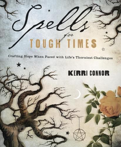 Cover image for Spells for Tough Times: Crafting Hope When Faced with Life's Thorniest Challenges