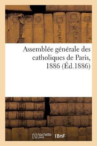 Assemblee Generale Des Catholiques de Paris, 1886. Rapport Sur Le Comite Catholique de Dijon