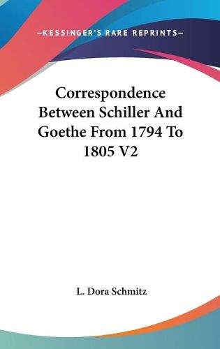 Cover image for Correspondence Between Schiller and Goethe from 1794 to 1805 V2