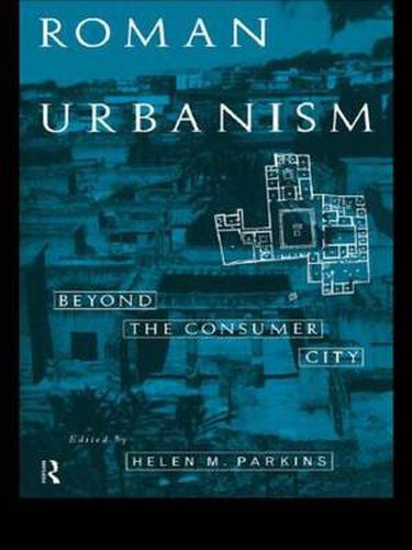 Cover image for Roman Urbanism: Beyond The Consumer City