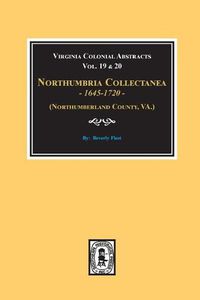 Cover image for (Northumberland County, Virginia) Northumbria Collectanea, 1645-1720. (Vol. #19 & 20).